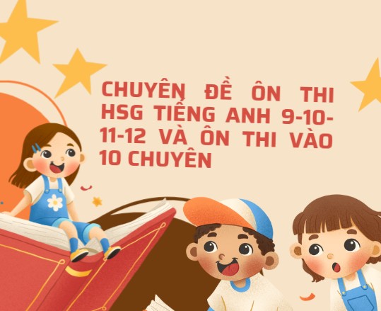 Chuyên Đề Ôn Học Sinh Giỏi Tiếng Anh ( 9 -10 - 11-12 ) và Ôn Thi Vào 10 Chuyên ( file word + key)